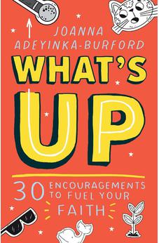 What's Up: 30 encouragements to fuel your faith 9781915749017