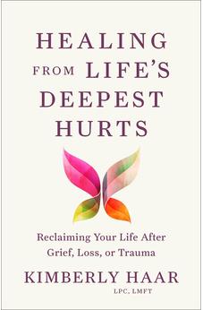 Healing from Life's Deepest Hurts: Reclaiming Your Life After Grief, Loss, or Trauma 9781540904560