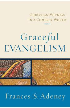 Graceful Evangelism: Christian Witness in a Complex World 9780801031854