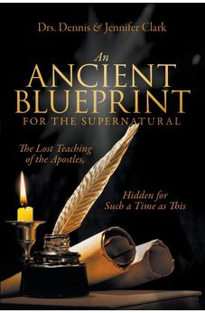 An Ancient Blueprint for the Supernatural: The Lost Teachings of the Apostles, Hidden for Such a Time as This 9780768457223