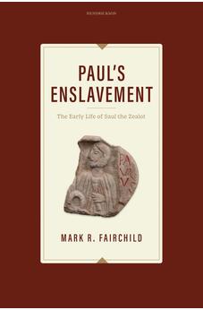 Paul's Enslavement: The Early Life of Saul the Zealot 9798400507939