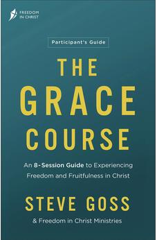 The Grace Course Participant's Guide: An 8-Session Guide to Experiencing Freedom and Fruitfulness in Christ?A Group Bible Study (Overcome Striving and Secure Your Hope in God’s Love)