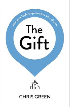 The Gift: How your leadership can serve your church 9781789742961