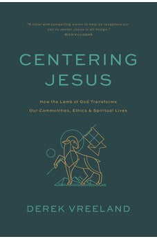 Centering Jesus: How the Lamb of God Transforms Our Communities, Ethics, and Spiritual Lives