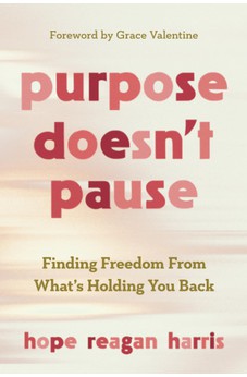 Purpose Doesn't Pause: Finding Freedom from What's Holding You Back