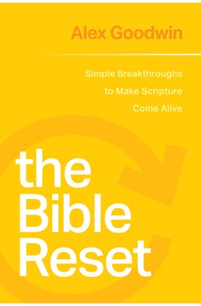 The Bible Reset: Simple Breakthroughs to Make Scripture Come Alive 9781641587365