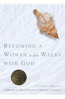 Becoming a Woman Who Walks with God: A Month of Devotionals for Abiding in Christ 9781576837337