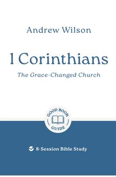 1 Corinthians: The Grace-changed Church: 8-Session Bible Study (Easy-to-use Bible-study workbook with discussion questions and Leader's Guide included, great for small groups) (Good Book Guides) 9781802541458