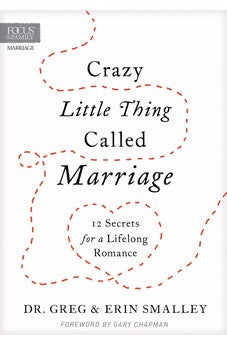 Crazy Little Thing Called Marriage: 12 Secrets for a Lifelong Romance 9781589978508
