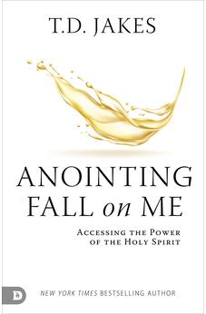 Anointing Fall On Me: Accessing the Power of the Holy Spirit 9780768472080