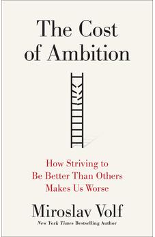 The Cost of Ambition: How Striving to Be Better Than Others Makes Us Worse 9781587434815