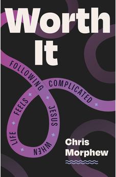 Worth It: Following Jesus When Life Feels Complicated (Christian discipleship book for teens helping them trust Jesus and live for Jesus) 9781802541274