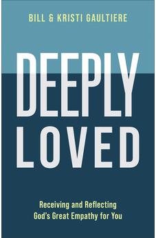Deeply Loved: Receiving and Reflecting God's Great Empathy for You 9780800742829