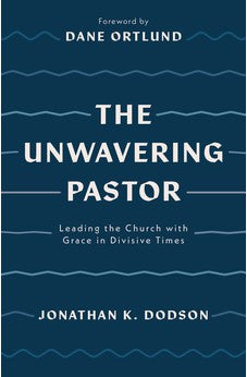 The Unwavering Pastor: Leading the Church with Grace in Divisive Times 9781784987657