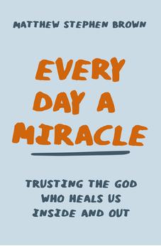 Every Day a Miracle: Trusting the God Who Heals Us Inside and Out 9780785240822