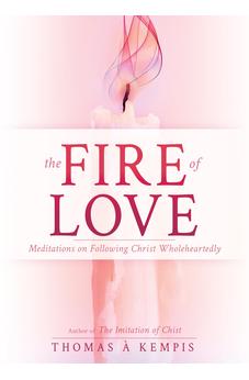 The Fire of Love: Meditations on Following Christ Wholeheartedly (Little Books with Great Wisdom) 9798887696225