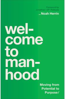 Welcome to Manhood: Moving from Potential to Purpose 9780764244766
