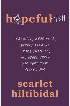 Hopeful-ish: Sadness, Weariness, Donkey Attacks, More Sadness, and Other Stuff You Need the Gospel For 9798384513322