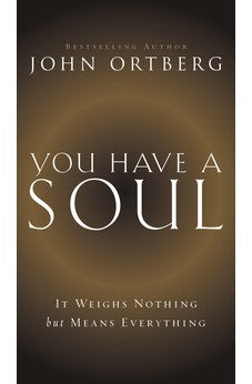 You Have a Soul: It Weighs Nothing but Means Everything 9780310341451