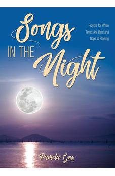 Songs in the Night: Prayers for When Times Are Hard and Hope Is Fleeting