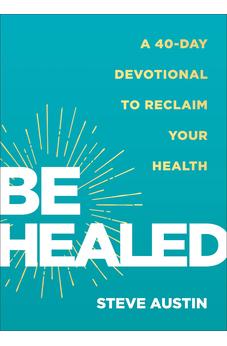 Be Healed: A 40-Day Devotional to Reclaim Your Health 9780800772628