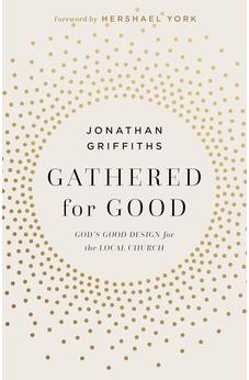 Gathered for Good: God's Good Design for the Local Church 9781430096320