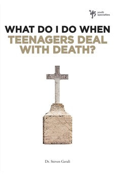 What Do I Do When Teenagers Deal with Death? 9780310291930