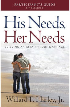 His Needs, Her Needs Participant's Guide: Building an Affair-Proof Marriage (A Six-Session Study) 9780800721008