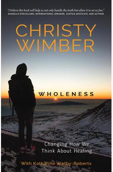 Wholeness: Changing How We Think About Healing 9780857219176