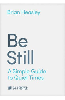 Be Still: A Simple Guide to Quiet Times 9781641587402