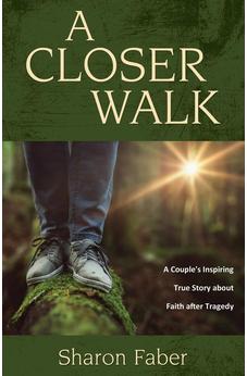 A Closer Walk: A Couple's Inspiring True Story about Faith after Tragedy 9781486616558