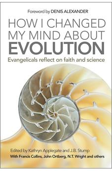 How I Changed My Mind About Evolution: Evangelicals reflect on faith and science 9780857217875