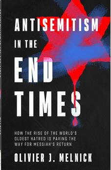 Antisemitism in the End Times: How the Rise of the World's Oldest Hatred Is Paving the Way for Messiah's Return 9780736991858