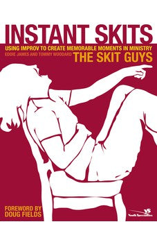 Instant Skits: Using Improv to Create Memorable Moments in Ministry 9780310265689
