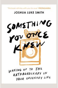 Something You Once Knew: Waking up to the extraordinary in your ordinary life 9780281085811