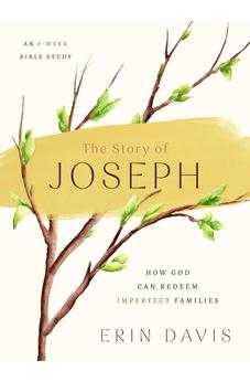 The Story of Joseph: How God Can Redeem Imperfect Families - An 8-Week Bible Study 9780802434562