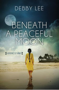 Beneath a Peaceful Moon (Heroines of WWII, 10) 9781636095714
