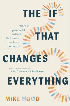 The If That Changes Everything: What If You Could Believe That Jesus Rose from the Dead? 9781802543742