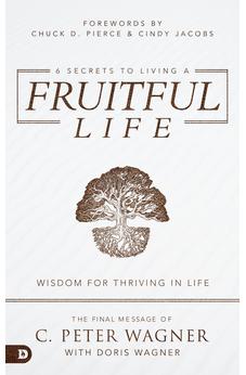 6 Secrets to Living a Fruitful Life: Wisdom for Thriving in Life 9780768458862