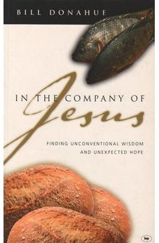 In the company of Jesus: Finding Unconventional Wisdom And Unexpected Hope 9781844741229