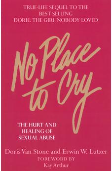 No Place To Cry: The Hurt and Healing of Sexual Abuse 9780802422781