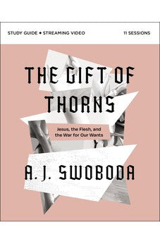 The Gift of Thorns Study Guide plus Streaming Video: Jesus, the Flesh, and the War for Our Wants 9780310153320