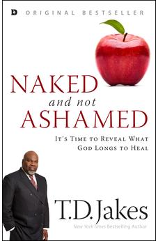 Naked and Not Ashamed: It's Time to Reveal What God Longs to Heal 9780768418712