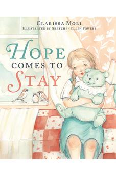 Hope Comes to Stay: A Gentle Story about Grief, Loss, and the Love that Lasts 9780736989534