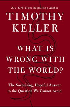 What Is Wrong with the World?: The Surprising, Hopeful Answer to the Question We Cannot Avoid 9780310370161