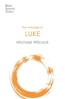 The Message of Luke: Saviour Of The World (The Bible Speaks Today New Testament)