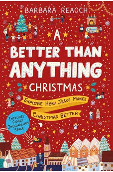 A Better Than Anything Christmas: Explore How Jesus Makes Christmas Better 9781784985301