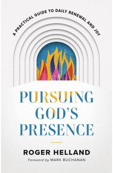 Pursuing God's Presence: A Practical Guide to Daily Renewal and Joy 9780800763275