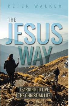 The Jesus Way: Learning to Live the Christian Life 9780857219602