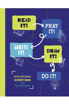 Read It! Pray It! Write It! Draw It! Do It!: A Faith-building Activity Book for Pre-teen Boys